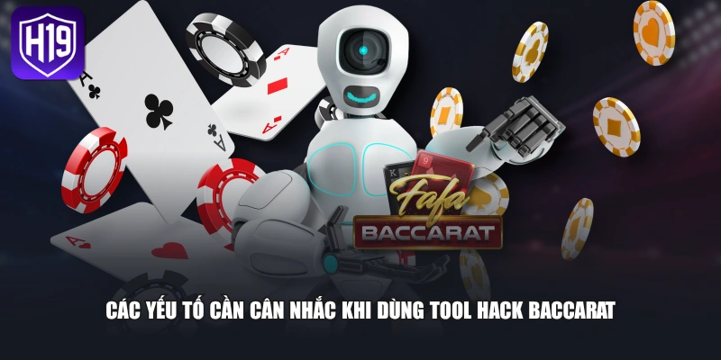 Các yếu tố cần cân nhắc khi dùng tool hack baccarat