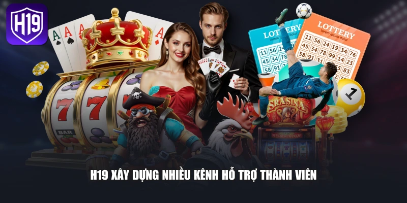 H19 xây dựng nhiều kênh hỗ trợ thành viên